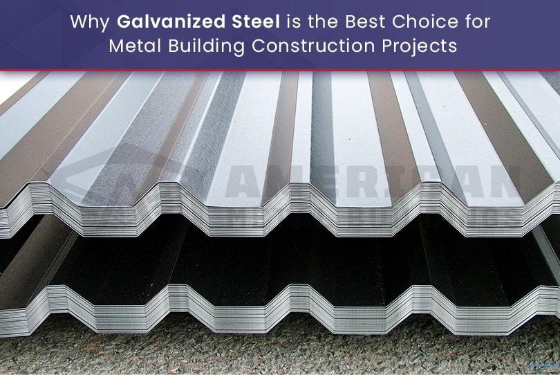 Why Galvanized Steel is the Best Choice for Metal Building Construction Projects