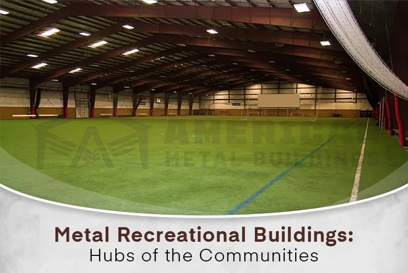 Metal Recreational Buildings - Hubs of the Communities