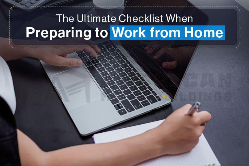 The Ultimate Checklist When Preparing to Work from Home