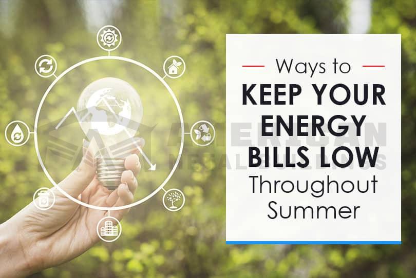 Ways to Keep Your Energy Bills Low Throughout Summer