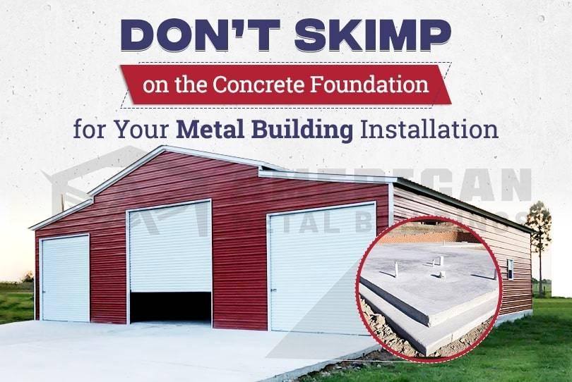 Don’t Skimp on the Concrete Foundation for Your Metal Building Installation
