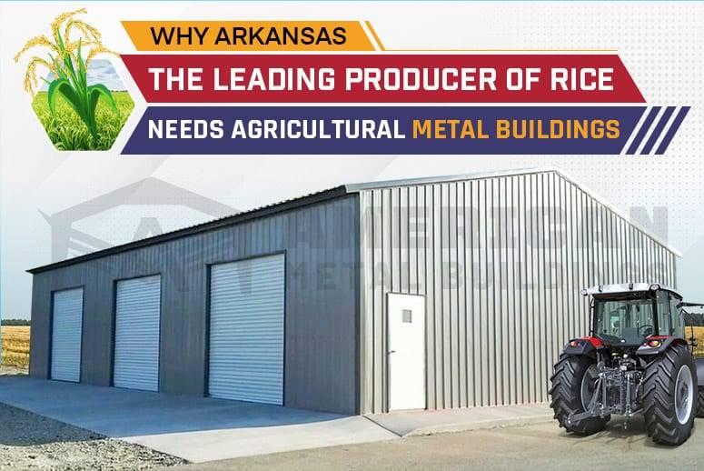 Why Arkansas, the Leading Producer of Rice, Needs Agricultural Metal Buildings | Farm buildings for sale near me
