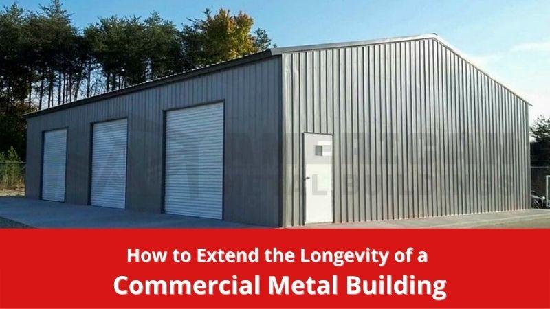 How to Extend the Longevity of a Commercial Metal Building