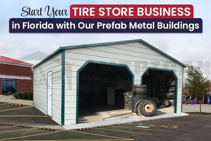 Start Your Tire Store Business in Florida with Our Prefab Metal Buildings Start Your Tire Store Business in Florida with Our Prefab Metal Buildings | Steel Buildings for sale near me in florida